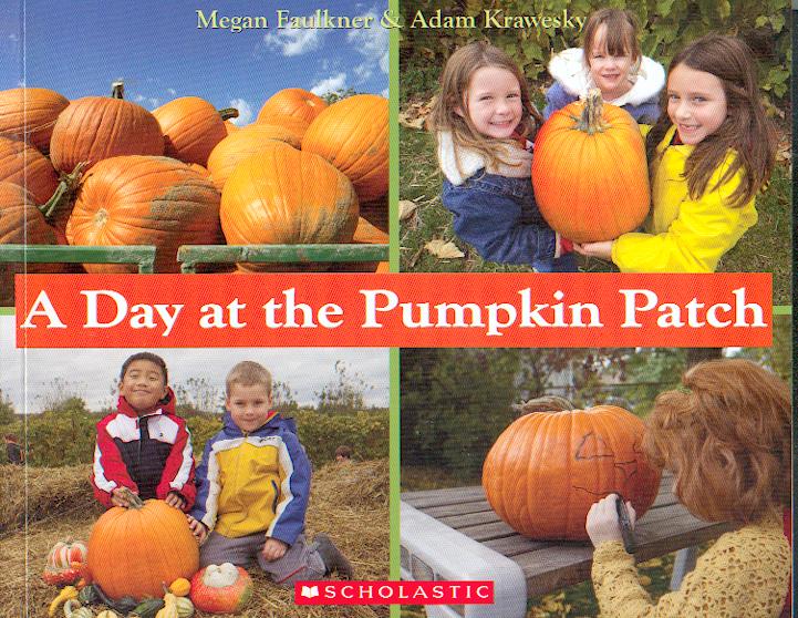 A day at the pumpkin patch / Megan Faulkner ; photographs by Adam Krawesky.