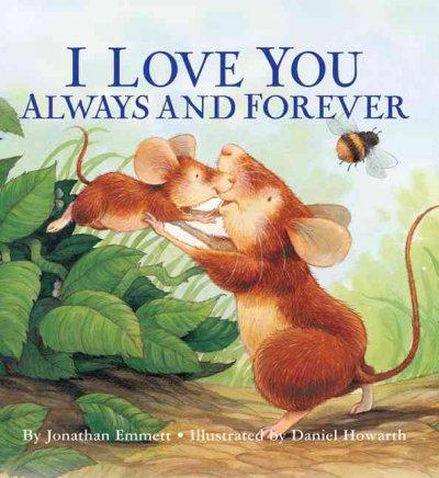 Love you always and forever / Jonathan Emmett ; illustrated by Daniel Howarth.