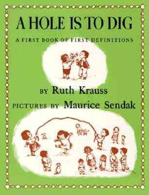A hole is to dig : a first book of first definitions Ruth Krauss ; Maurice Sendak (ill.)