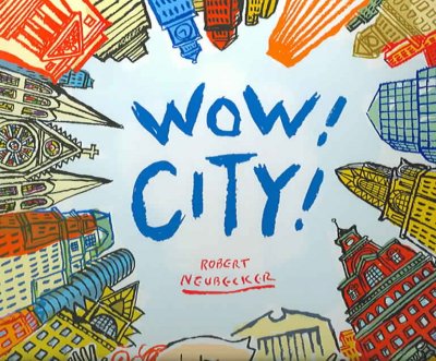Wow! City! [big book] / Robert Neubecker.