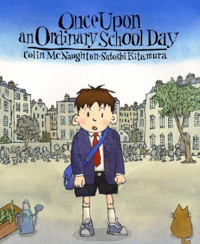 Once upon an ordinary school day Colin McNaughton ; Satoshi Kitamura (ill.)