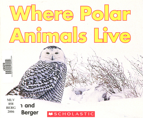 Where polar animals live / Melvin and Gilda Berger.