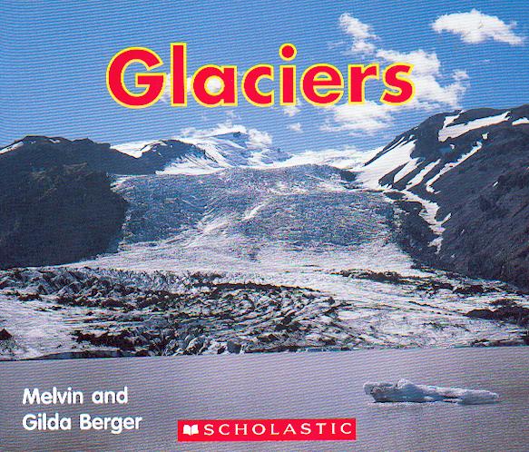 Glaciers / Melvin and Gilda Berger.