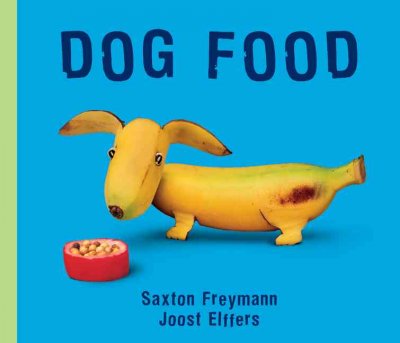 Dog food [board book] / Saxton Freyman and Joost Elffers.