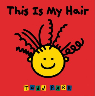 This is my hair [board book] / Todd Parr.