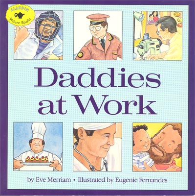 Daddies at work / Eve Merriam ; illustrated by Eugenie Fernandes.
