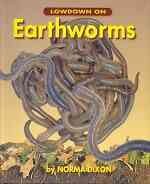Lowdown on earthworms / Norma Dixon.