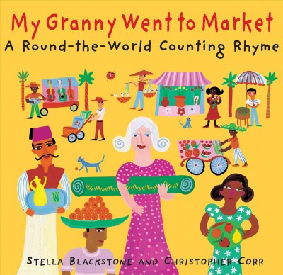 My Granny went to market : a round-the-world counting rhyme / Stella Backstone ; illustrated by Christopher Corr.