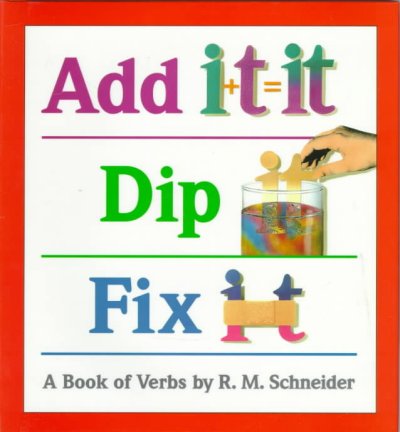 Add it, dip it, fix it : a book of verbs RM Schneider