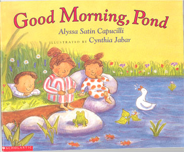 Good morning, pond / Alyssa Satin Capucilli ; illustrated by Cynthia Jabar.