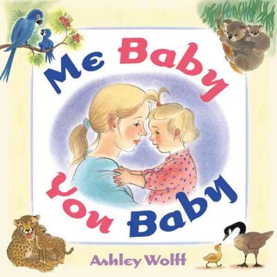 Me baby, you baby Ashley Wolff
