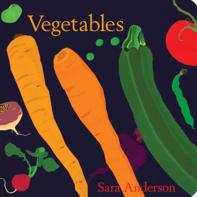 Vegetables [board book] Sara Anderson
