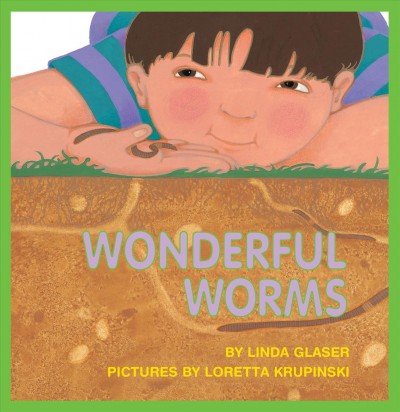 Wonderful worms / Linda Glaser ; illustrated by Loretta Krupinski.