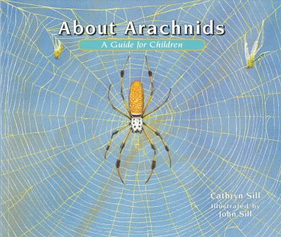 About arachnids :  a guide for children / Cathryn Sill ; illustrated by John Sill.