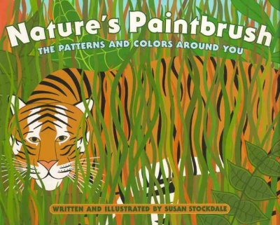 Nature's paintbrush : the patterns and colors around us Susan Stockdale