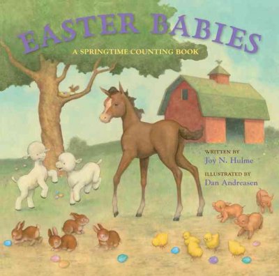 Easter babies : a springtime counting book / Joy N. Hulme ; illustrated by Dan Andreasen.