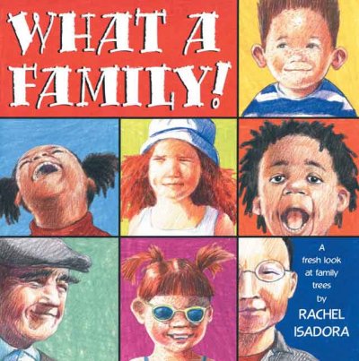 What a family! :  A fresh look at family trees / Rachel Isadora.