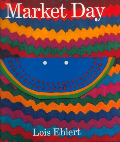Market day :  a story told with folk art / Lois Ehlert.