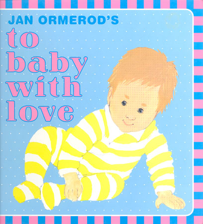 Jan Ormerod's To baby with love / Jan Ormerod.