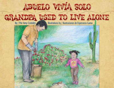 Abuelo vivia solo = Grandpa used to live alone Amy Costales ; Esperanza Gama (ill.)