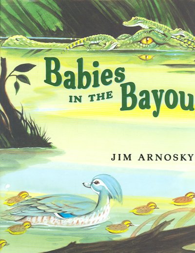 Babies in the bayou Jim Arnosky
