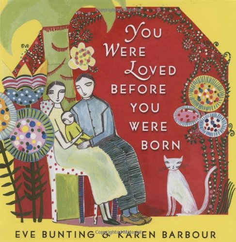 You were loved before you were born / Eve Bunting ; illustrated by Karen Barbour.