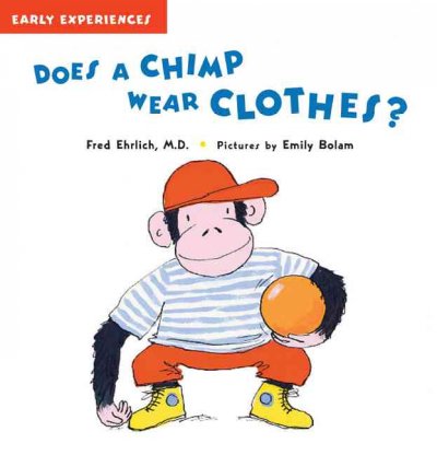 Does a chimp wear clothes? Fred Ehrlich ; Emily Bolam (ill.)