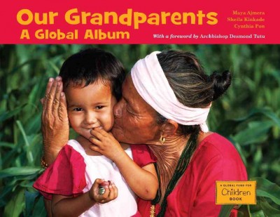 Our grandparents : a global album Maya  Ajmera, Sheila Kinkade, Cynthia Pon