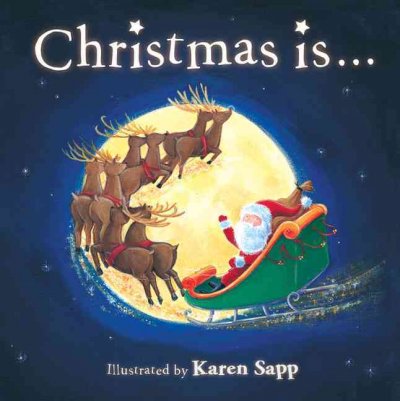 Christmas is... / Karen Sapp.