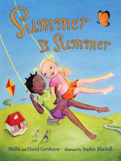 Summer is summer / Phillis and David Gershator ; illustrations by Sophie Blackall.
