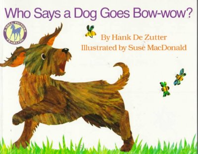 Who says a dog goes bow-wow? / Hank De Zutter ; illustrated by Suse MacDonald.
