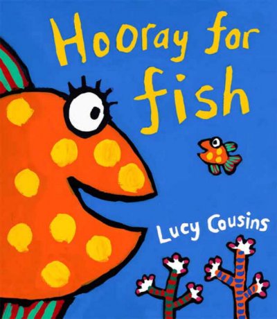 Hooray for fish! / Lucy Cousins.
