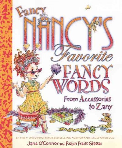 Fancy Nancy's favorite fancy words from accessories to zany Jane O'Connor ; Robin Preiss Glasser (ill.)