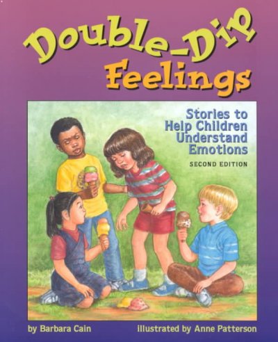 Double-dip feelings :  stories to help children understand emotions / Barbara Cain ; illustrated by Anne Patterson.