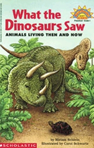 What the dinosaur saw :  animals living then and now / Miriam Schlein ; illustrated by Carol Schwartz.