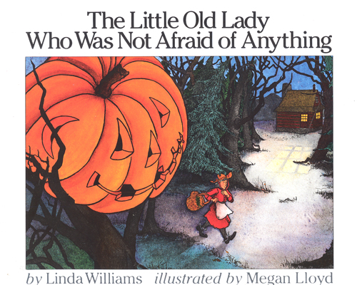 The little old lady who was not afraid of anything / Linda Williams ; illustrated by Megan Lloyd.