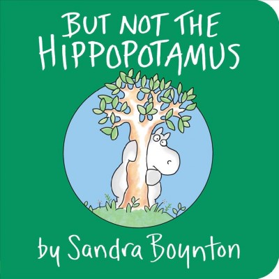 But not the hippopotamus [board book] / Sandra Boynton.