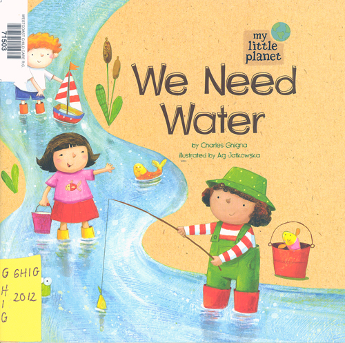 We need water / Charles Ghigna ; illustrated by Ag Jatkowska.
