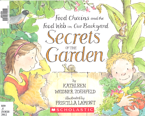 Food chains and the food web in our backyard : secrets of the garden / Kathleen Weidner Zoehfeld ; illustrated by Priscilla Lamont.
