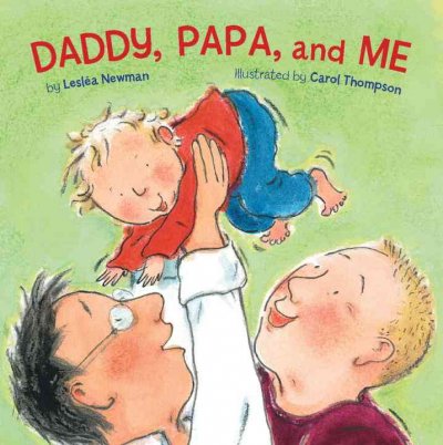 Daddy, Papa, and me [board book] / Leslea Newman ; illlustrated by Carol Thompson.