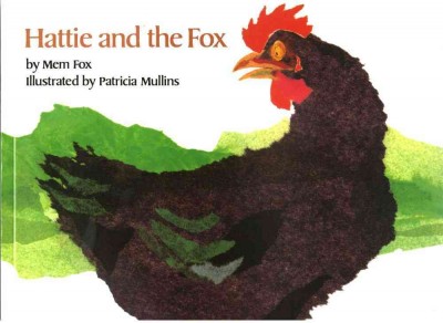 Hattie and the fox / Mem Fox ; illustrated by Patricia Mullins.