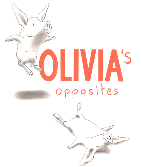 Olivia's opposites [board book] Ian Falconer