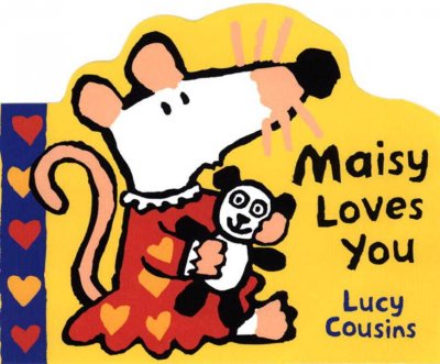 Maisy loves you [board book] / Lucy Cousins.