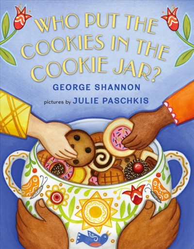 Who put the cookies in the cookie jar? / George Shannon; Julie Paschkis (ill.)
