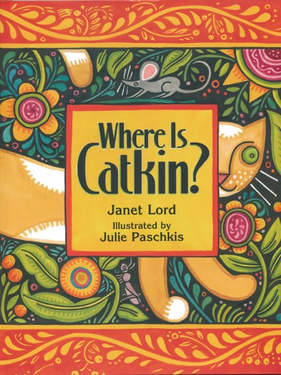 Where is catkin? / Janet Lord ; illustrated by Julie Paschkis.