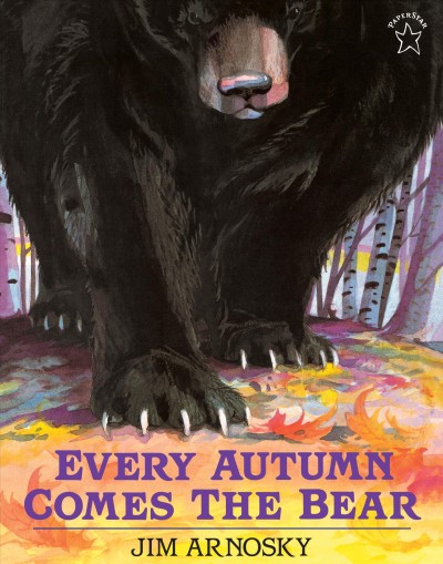 Every autumn comes the bear / Jim Arnosky.