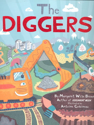 The diggers / Margaret Wise Brown ; illustrated by Antoine Corbineau.