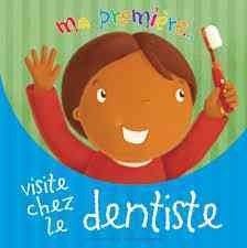 My first visit to the dentist Eve Marleau ; texte francais d'Isabelle Montagnier ; Micheal Garton (ill.) 