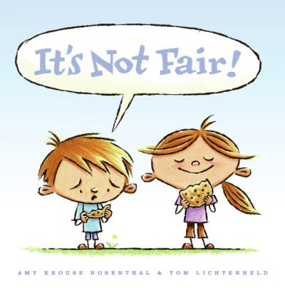It's not fair! / Amy Krouse Rosenthal ; illustrated by Tom Lichtenheld.