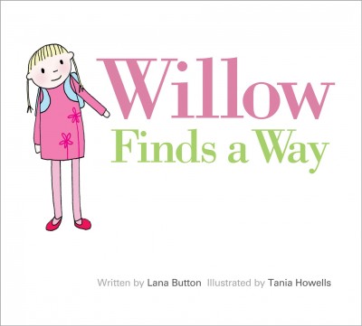 Willow finds a way / Lana Button ; illustrated by Tania Howells.